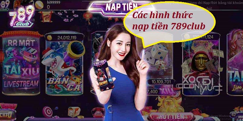 Nạp tiền 789CLUB – Hướng dẫn chi tiết từng bước cho tân thủ